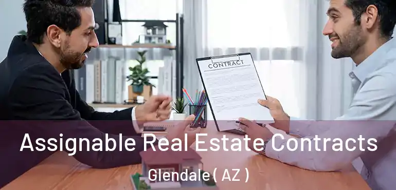  Assignable Real Estate Contracts Glendale ( AZ )