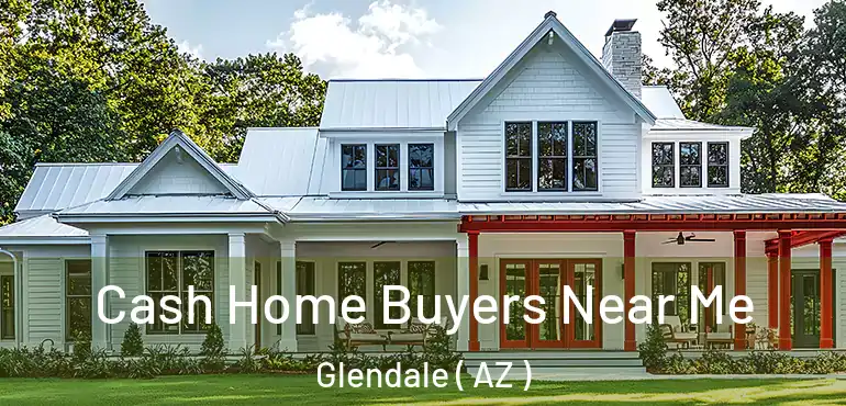  Cash Home Buyers Near Me Glendale ( AZ )