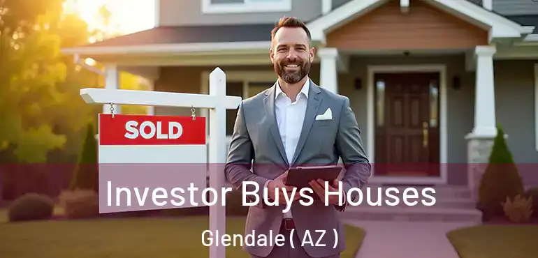  Investor Buys Houses Glendale ( AZ )
