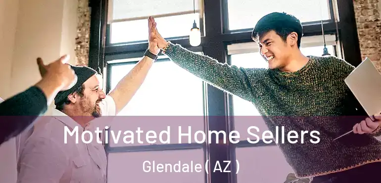  Motivated Home Sellers Glendale ( AZ )