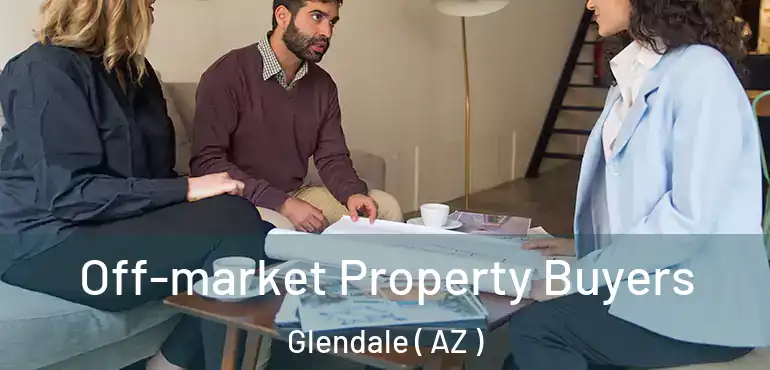  Off-market Property Buyers Glendale ( AZ )