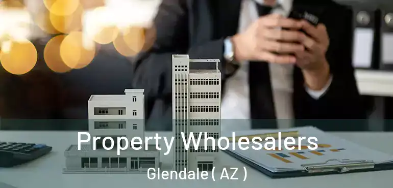  Property Wholesalers Glendale ( AZ )