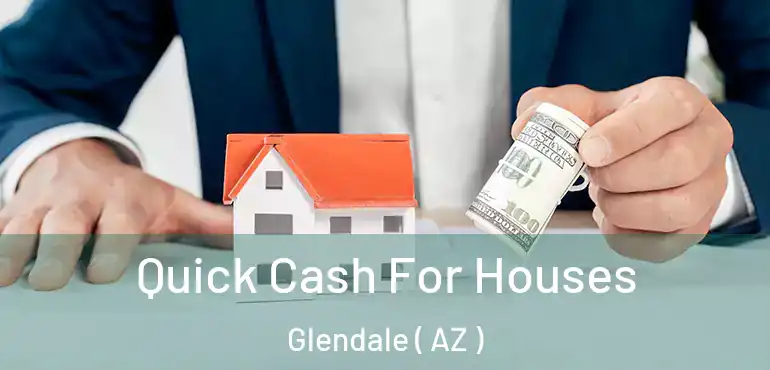  Quick Cash For Houses Glendale ( AZ )