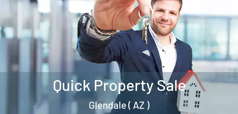  Quick Property Sale Glendale ( AZ )