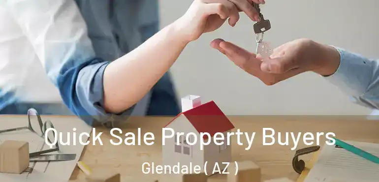  Quick Sale Property Buyers Glendale ( AZ )