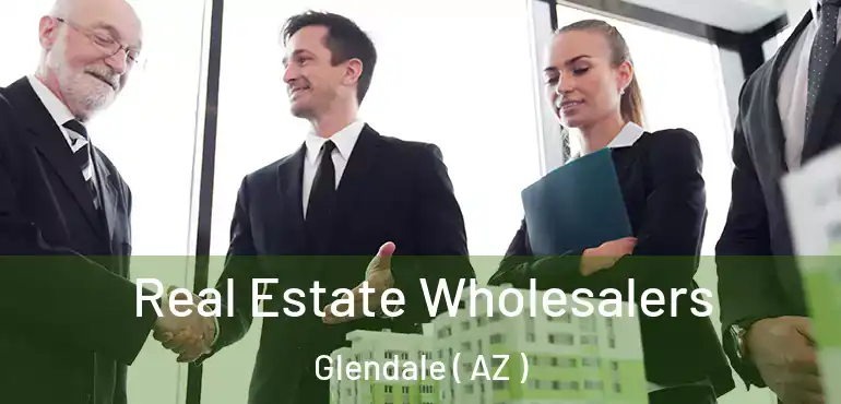  Real Estate Wholesalers Glendale ( AZ )