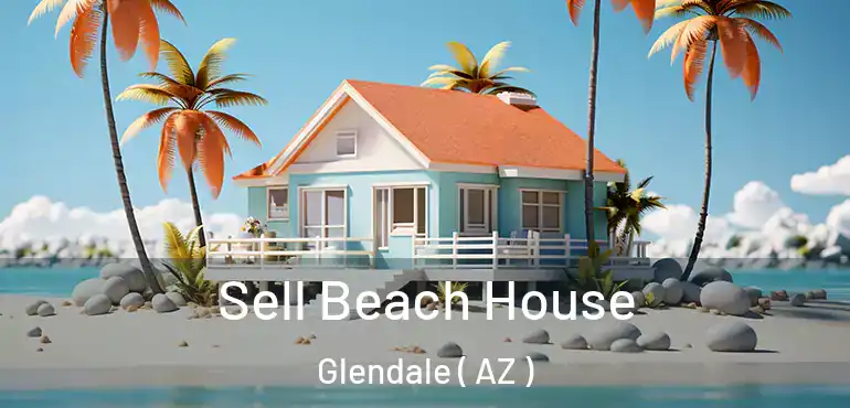  Sell Beach House Glendale ( AZ )