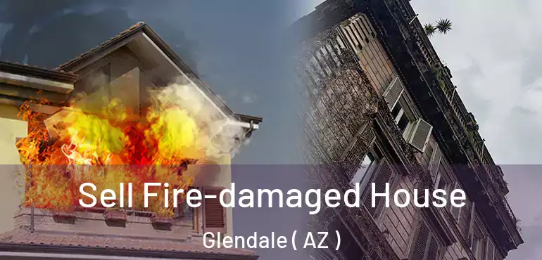  Sell Fire-damaged House Glendale ( AZ )