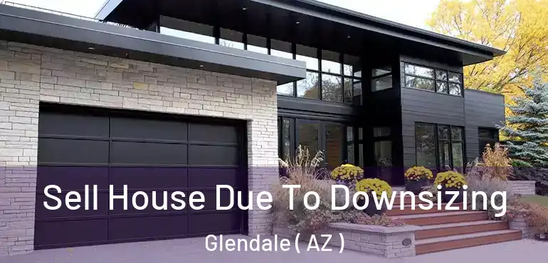  Sell House Due To Downsizing Glendale ( AZ )