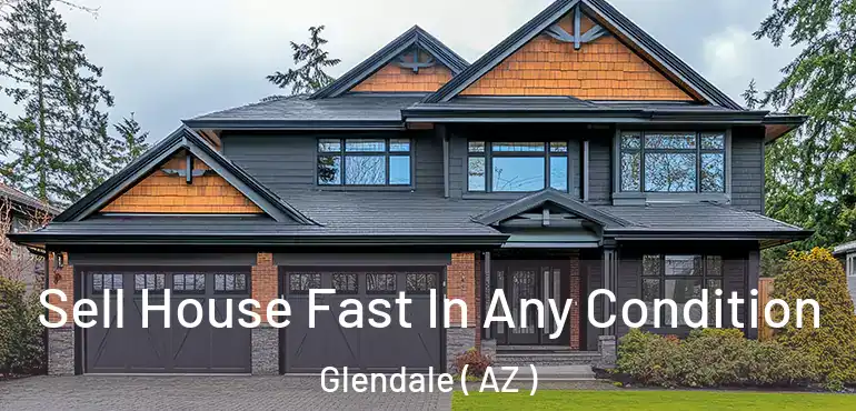 Sell House Fast In Any Condition Glendale ( AZ )