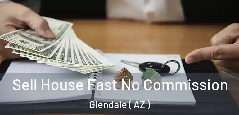  Sell House Fast No Commission Glendale ( AZ )