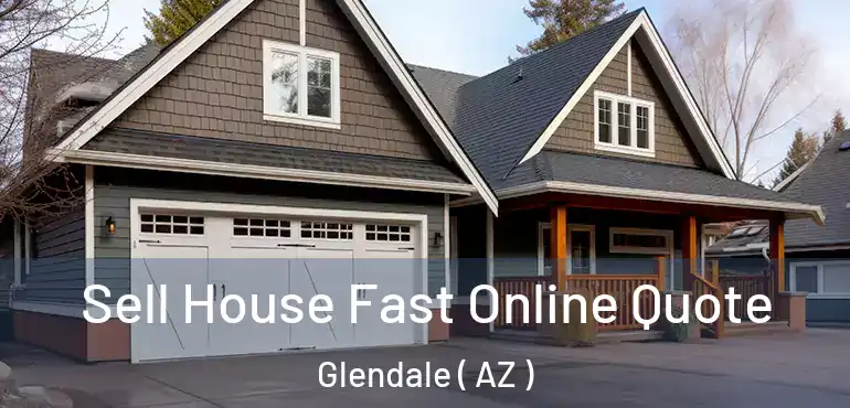  Sell House Fast Online Quote Glendale ( AZ )
