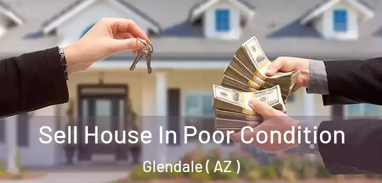  Sell House In Poor Condition Glendale ( AZ )