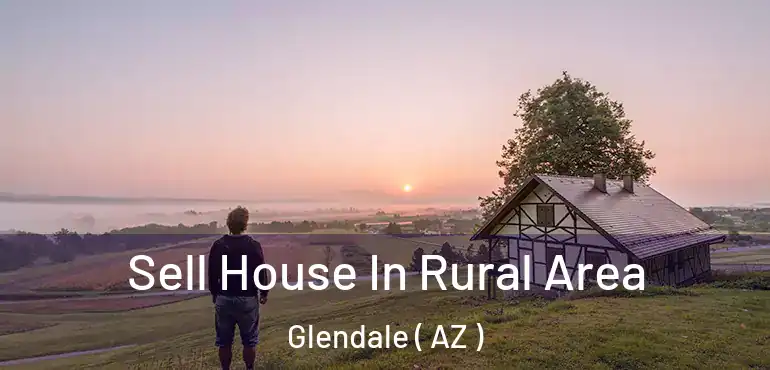  Sell House In Rural Area Glendale ( AZ )