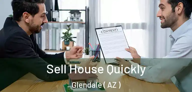  Sell House Quickly Glendale ( AZ )