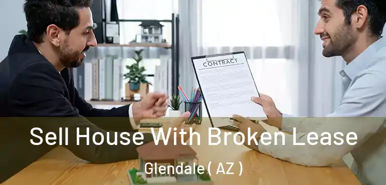  Sell House With Broken Lease Glendale ( AZ )