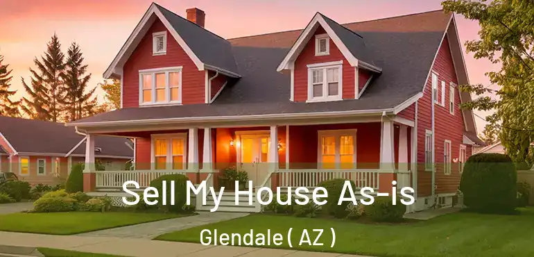  Sell My House As-is Glendale ( AZ )