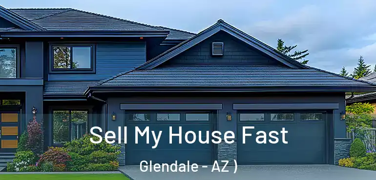  Sell My House Fast Glendale - AZ )