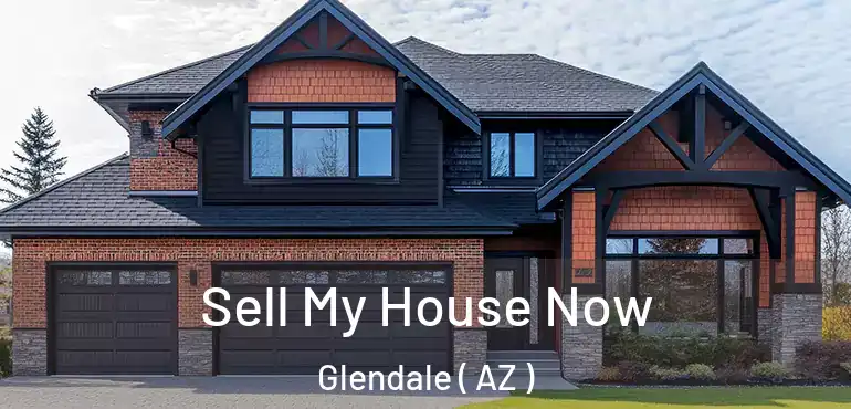  Sell My House Now Glendale ( AZ )