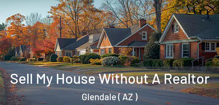  Sell My House Without A Realtor Glendale ( AZ )