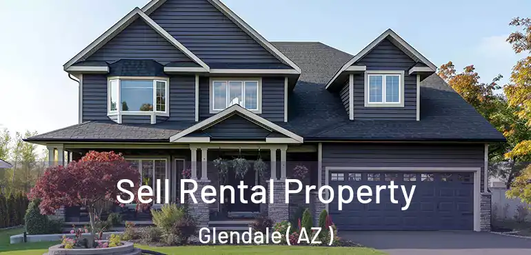  Sell Rental Property Glendale ( AZ )