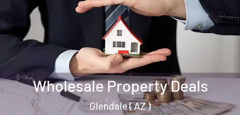  Wholesale Property Deals Glendale ( AZ )